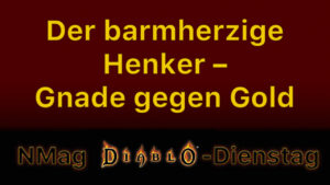 Der barmherzige Henker – Gnade gegen Gold in Diablo