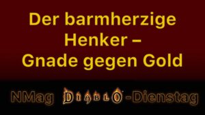 Der barmherzige Henker – Gnade gegen Gold in Diablo